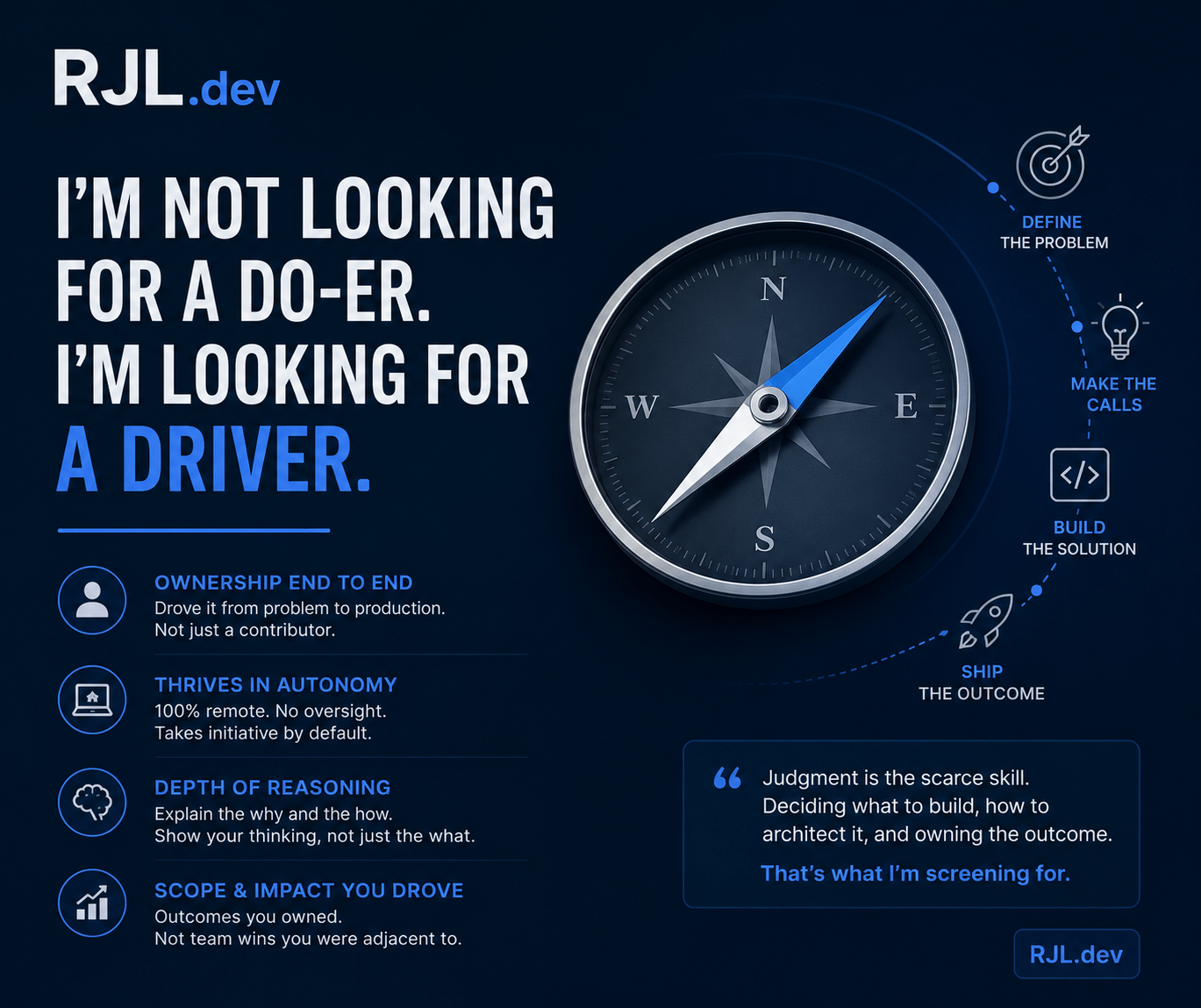 I am not looking for a do-er, I am looking for a driver - ownership end to end, autonomy, depth of reasoning, and scope you personally drove